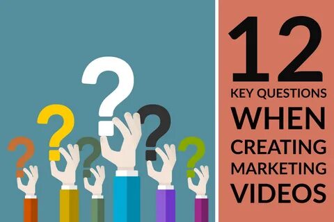 12 Key Questions When Creating Marketing Videos.