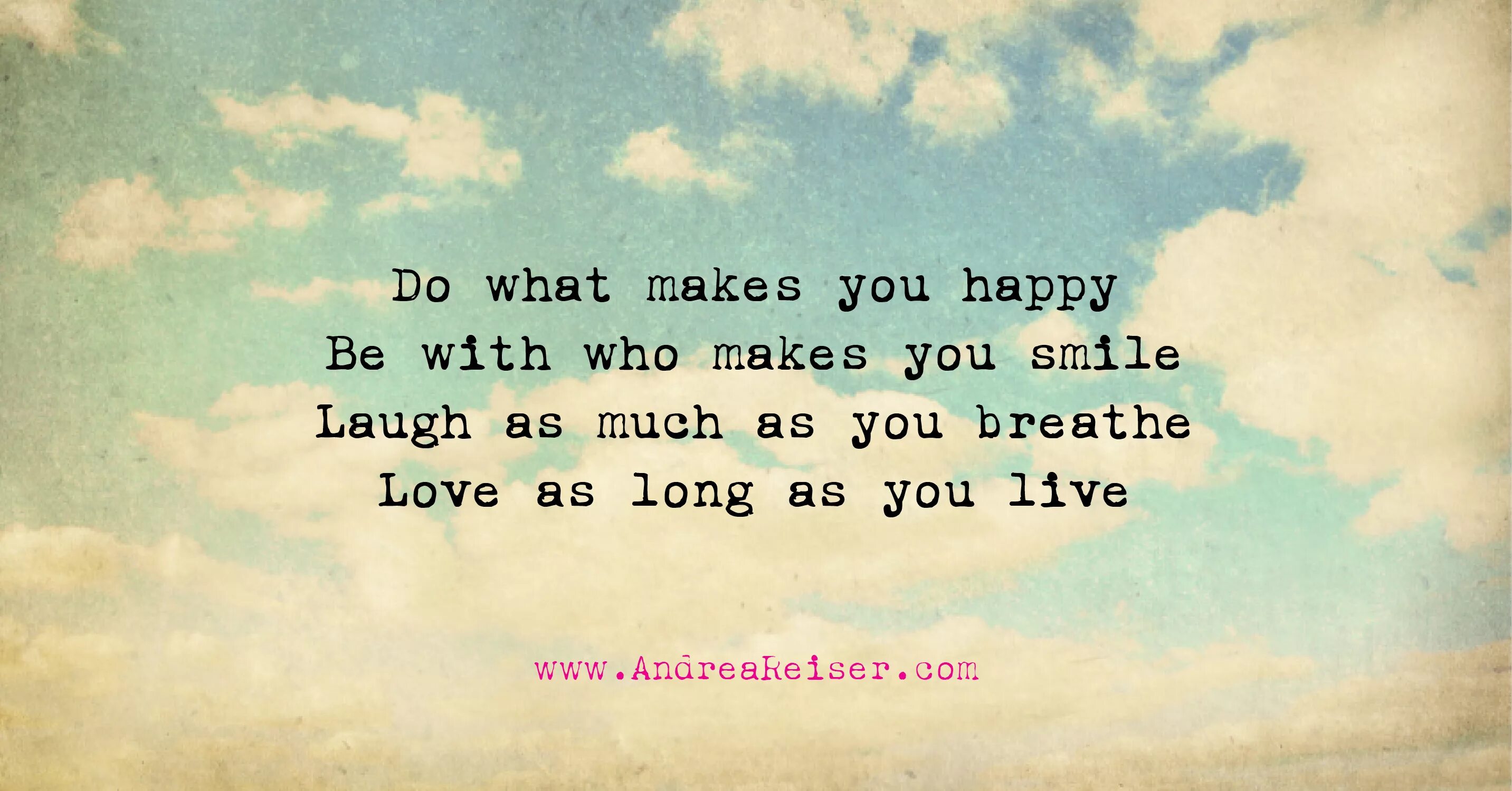 Do what makes you Happy. What makes you Happy. Makes you Happy. What makes you Happiness. What do you make of those