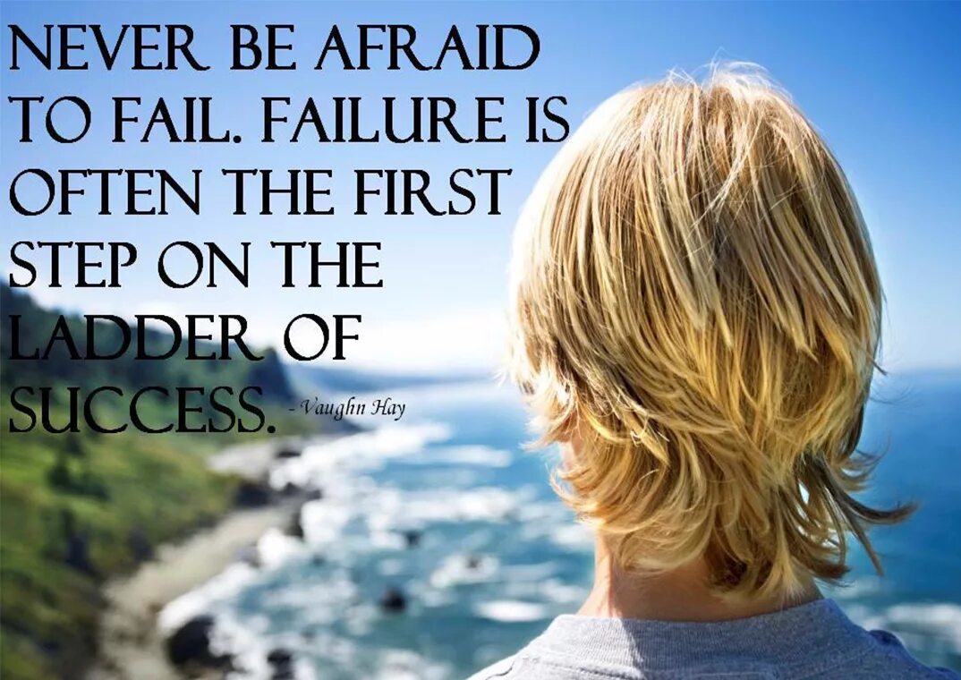 You often do sport. Never be afraid to fail. Quotes about success. And often.....afraid. How often.