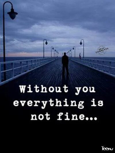 Without you. I feel Bad without you. I'M good without you. Be without you picture. Without everything