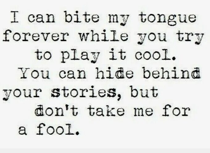 You can hide текст. You don&#039;t fool me текст. you don&#039;t fool me. bite your tongue.