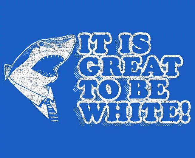 Great to hear from you. Proud to be White. Its great to be White. Be great. It's great.