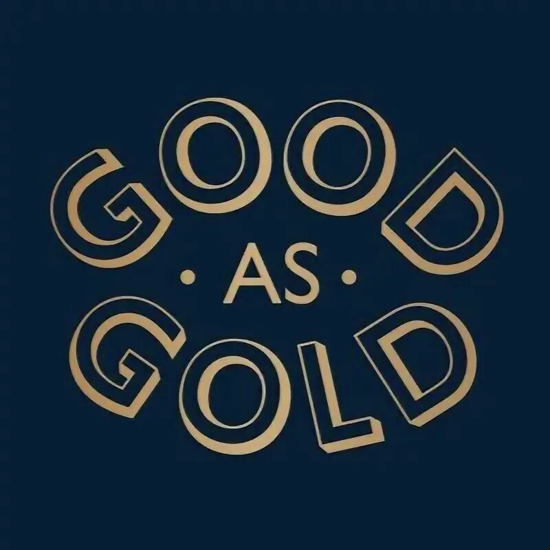 As good as Gold. Good as Gold. Good as gold three laws