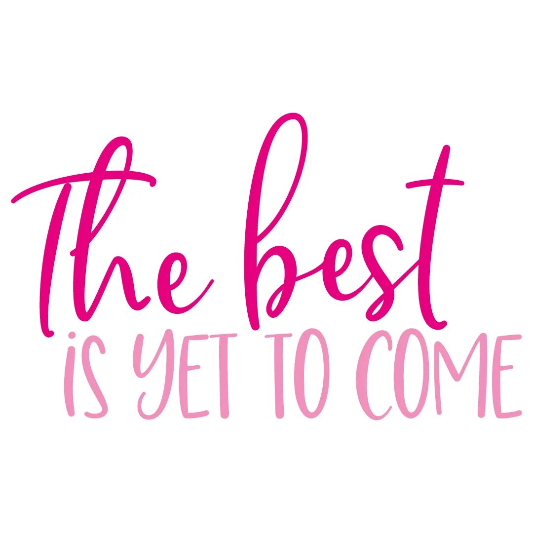 Best is yet. Yet to come. Yet to come одежда. The best is yet to come картинка. Арт yet to come.