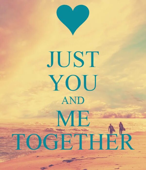 Just you me together