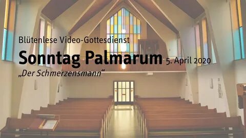 Palmarum, 5. April 2020, Blütenlese Video-Gottesdienst - YouTube