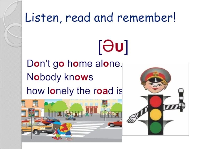 Переведи go home. Oh no don't go Home Alone Nobody knows how Lonely the Road is. Tongue Twisters Oh no don't go Home Alone. Read and remember. Listen and read.