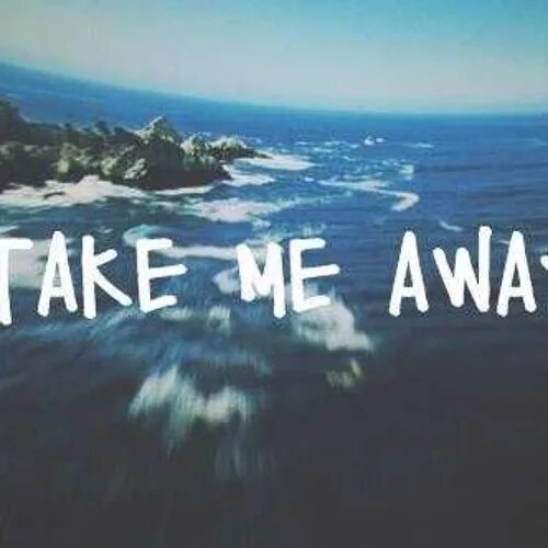 Take him away. Take me. Take me away. Take me take me far away хит. Just take away.