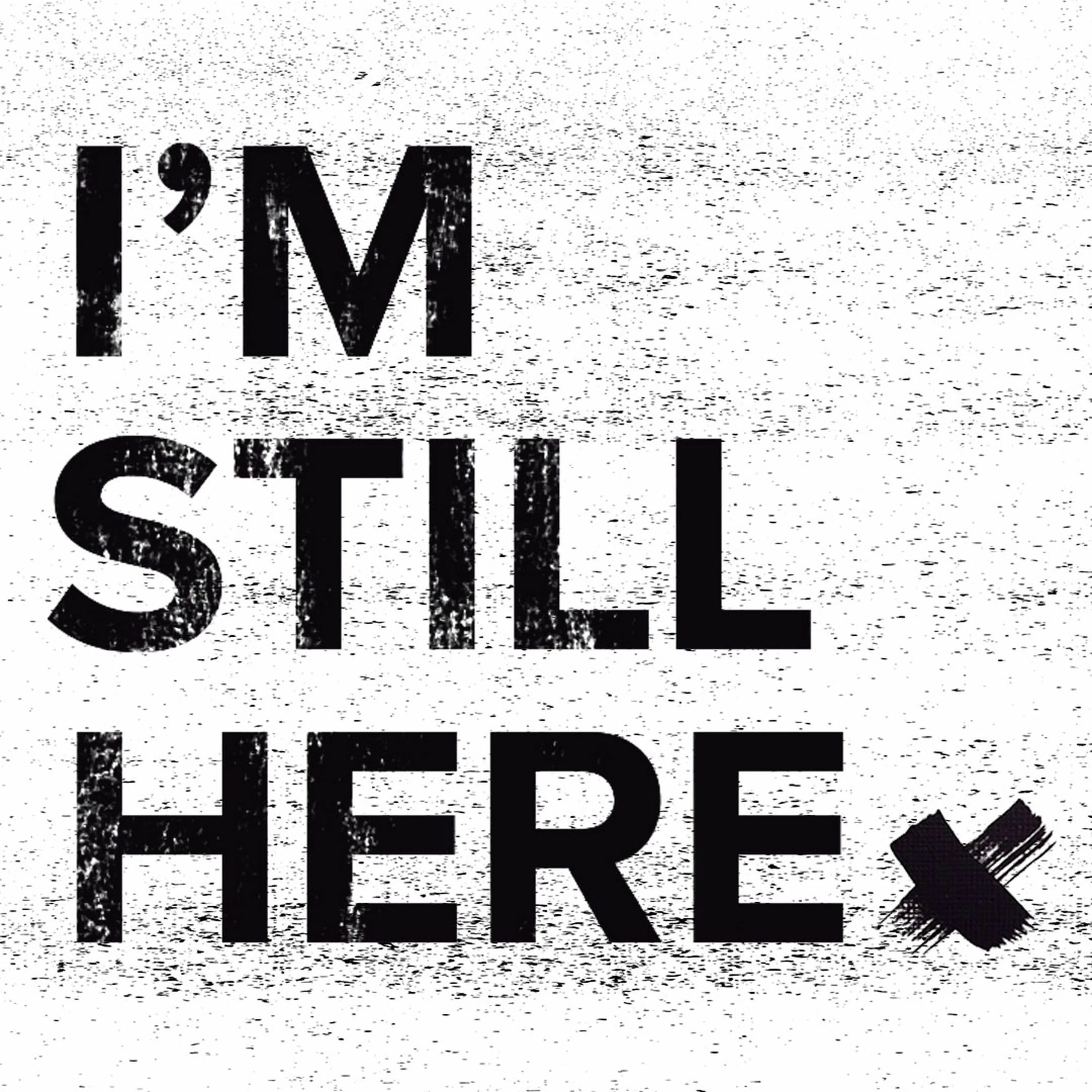 Здесь here. I'M still here. Im here картинки. Still надпись. Still here.