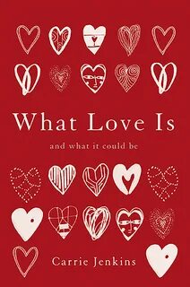 What Love Is by Carrie Jenkins Hachette Book Group