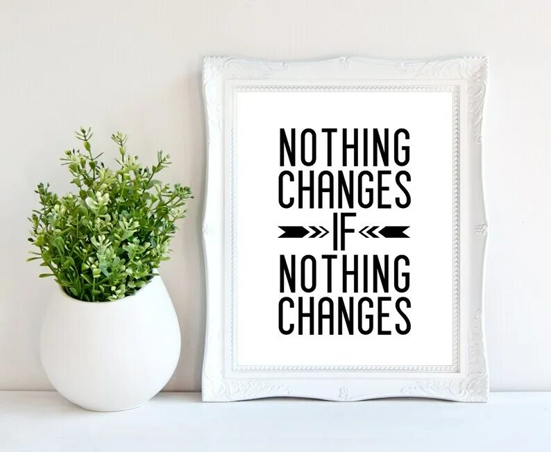 Nothing can change me. Nothing changes. Nothing changes if nothing changes. Nothing changes if nothing changes обои. If you change nothing nothing will change.