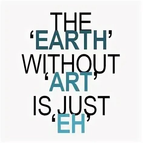 Earth without Art is just. Without Art is just eh. The Earth without Art is just eh брелок. The Earth without Art Ithe Earth without Art is just “eh”s just “eh”. Without art