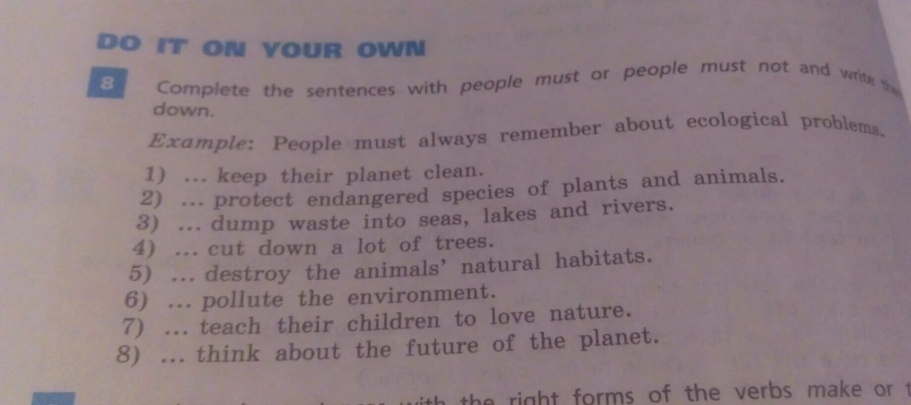 The sentences people. Complete the sentences and write them down. Sentences with must. Complete the sentences with people must or people must not and write them down. Keep their Planet clean.