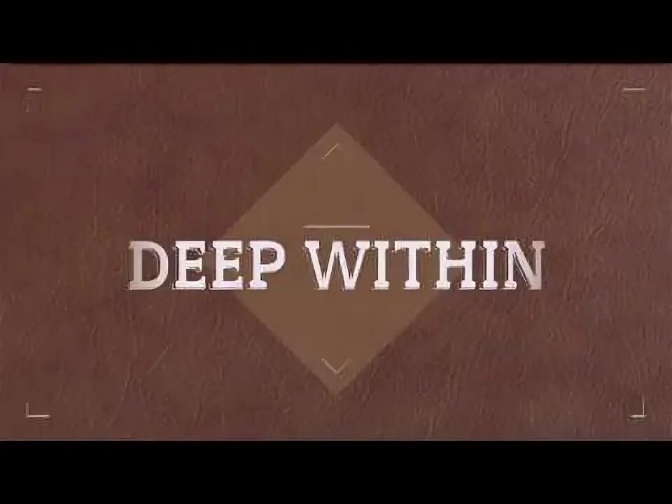 Deep within