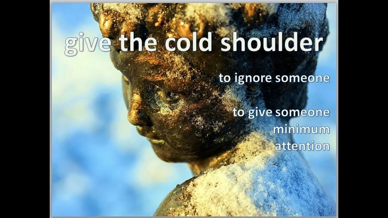 Идиомы на английском. Give someone the cold shoulder идиома. Give someone the cold shoulder идиома. Give somebody a cold shoulder. To give someone the cold shoulder.