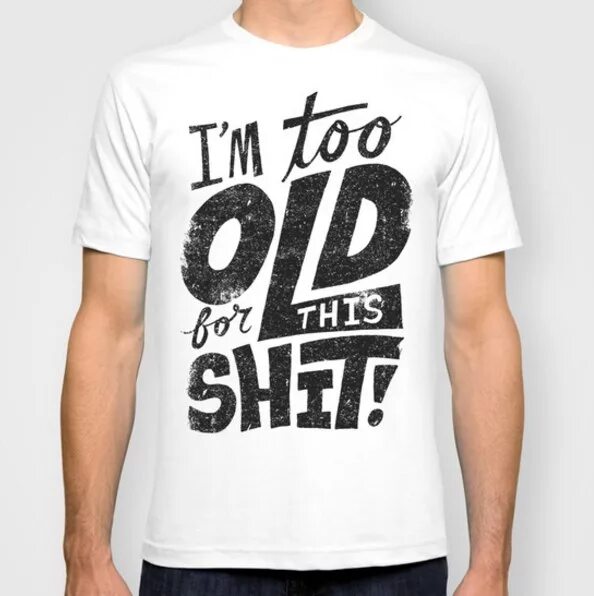 I built this shit me. Футболка too old for this shit. for paul надпись. some shit футболка. old t shirt.