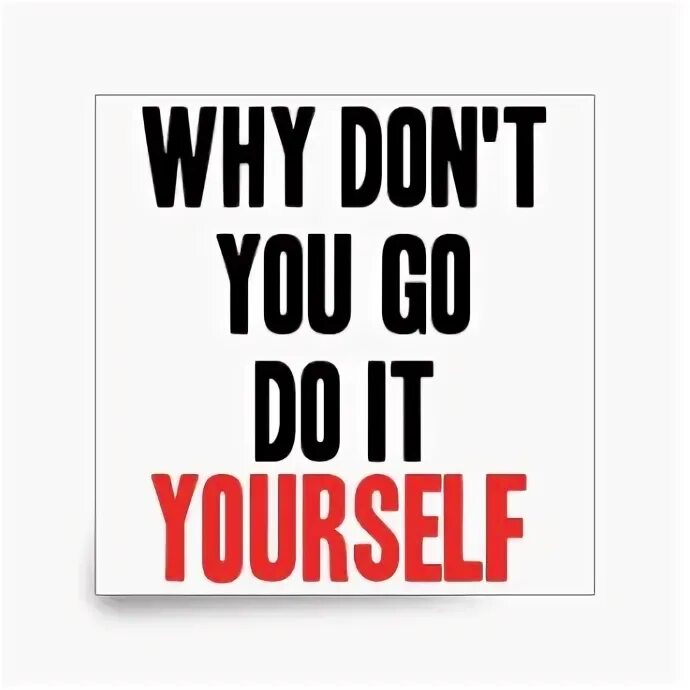 Don't do it. Толстовка self do it for yourself. Why don't you правило. Куртка с надписью you can do it your own way. Do it on your own