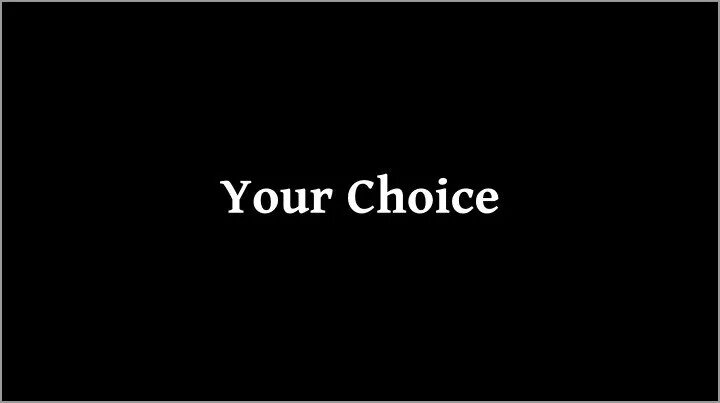 You made your choice. Your choice. Картинка your choice. Make your choice. Choice is yours картинки.