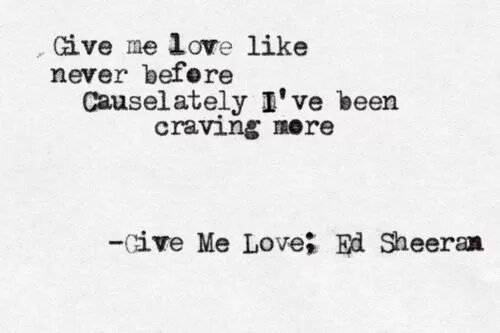 Слова песни give me. Give me give me give me текст. Give me Love ed Sheeran. Gimme Gimme Love текст. Эд Ширан цитаты из песен.
