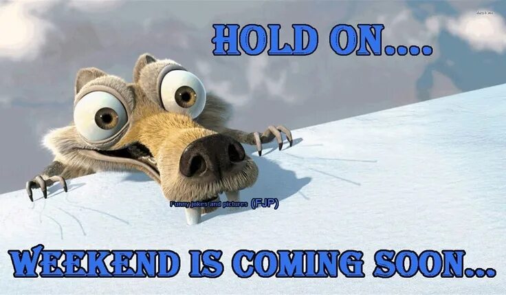 Weekend is coming. Hold on picture. Coming soon. Weekend soon. Coming this weekend