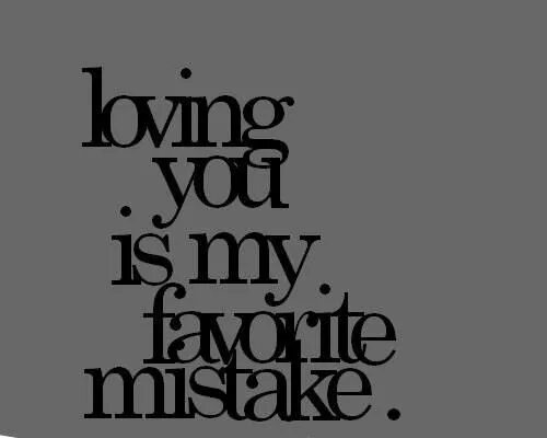 Love mistake quotes. Mistake картинки с надписями. Luv's mistake. You are my favorite. Mistake love