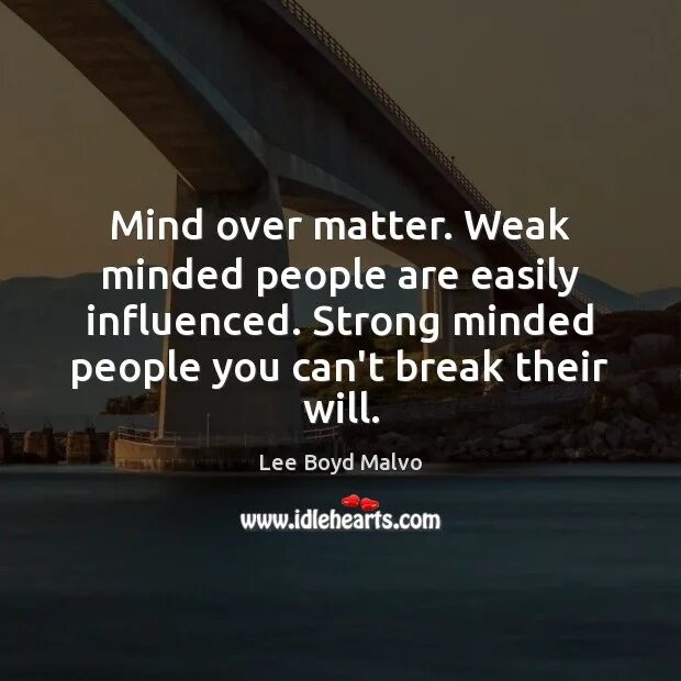 Strong-minded. Weak-minded. Mind over matter перевод. To be over matter. Heart over mind перевод на русский
