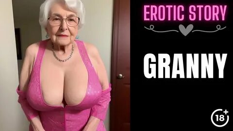 Granny is Horny and Needs some Cock Pt. 