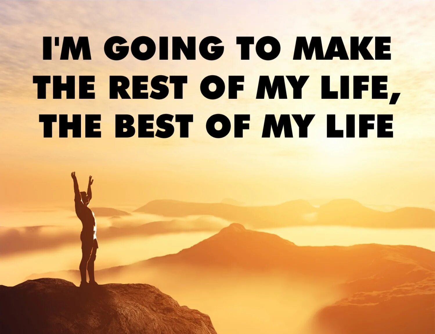 Be the rest of your life. Rest of my Life. For the rest of my Life. Life inspiration. My Life would be better.