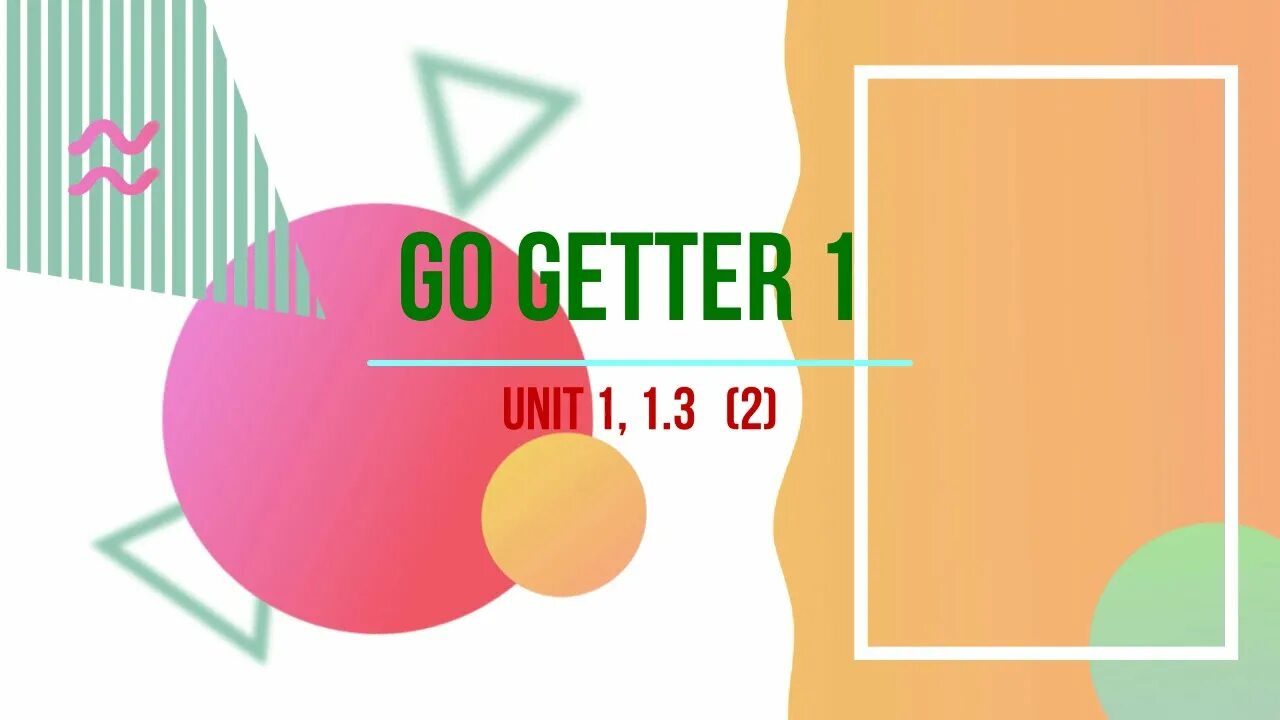 Go Getter 1 Unit 1. Go Getter 3 Unit 1.1.. Go Getter 3 2.1. Go Getter 1 Unit 1.1. Go getter tests audio