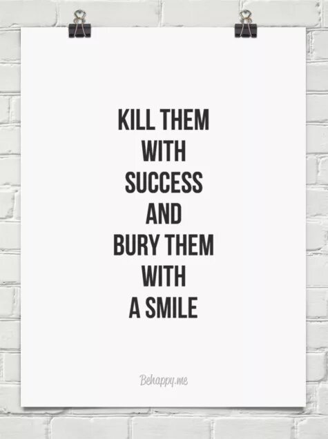 Your with them. Kill them with success and bury them with a smile картинка. kill them with success and bury them with a smile перевод. kill them. bury quotes.
