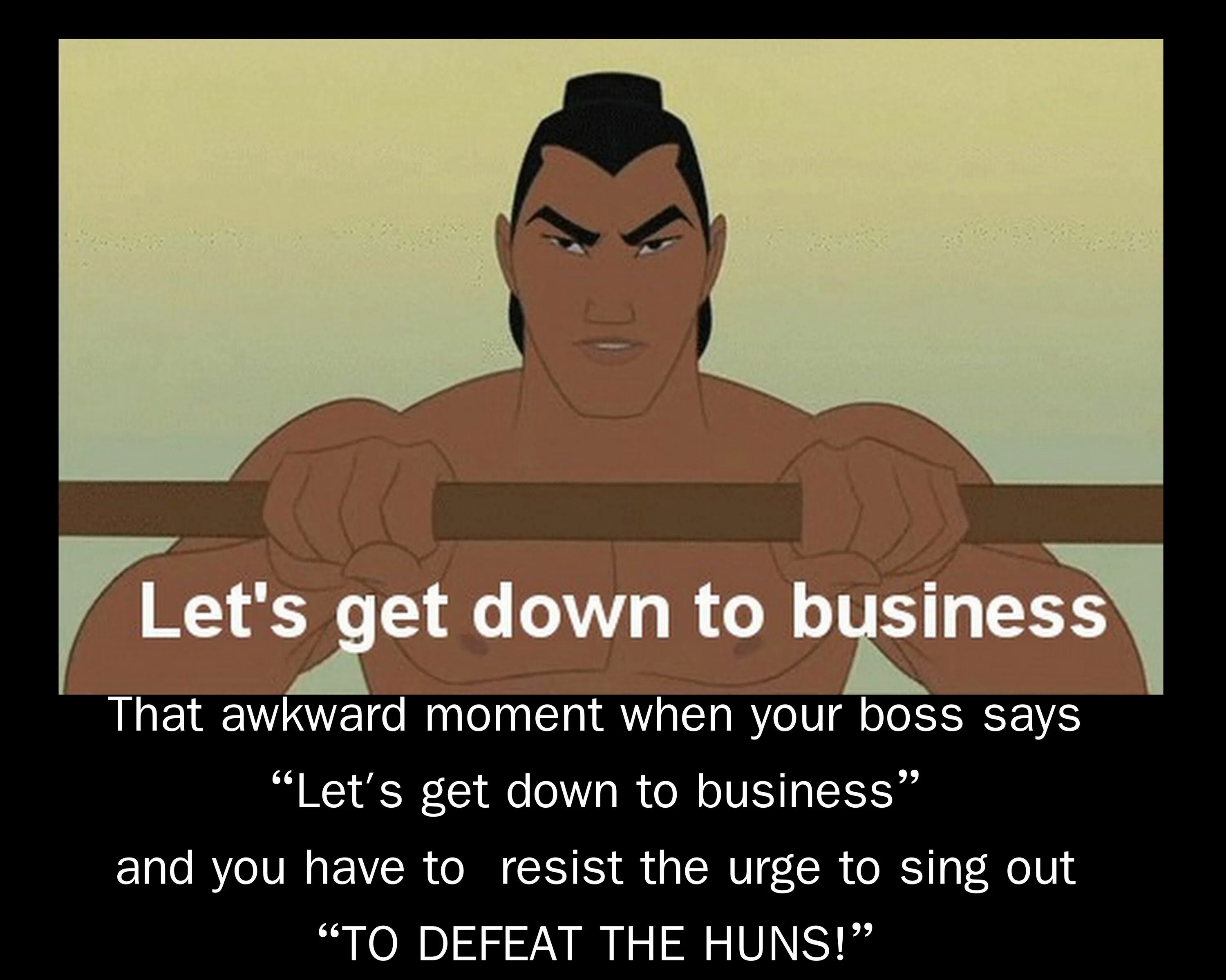 Down to Business. Lets get down to. Let's get down to Business картинка. Mulan i'll make a man out of you. Let get backing