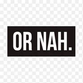 Or nah