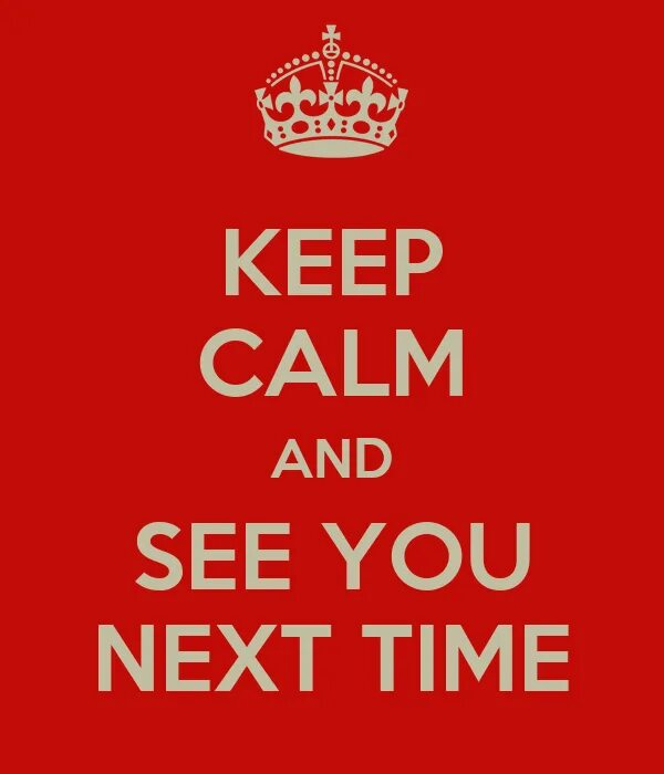 Next time when. See you. see you next time. goodbye see you next time. next time или the next time.