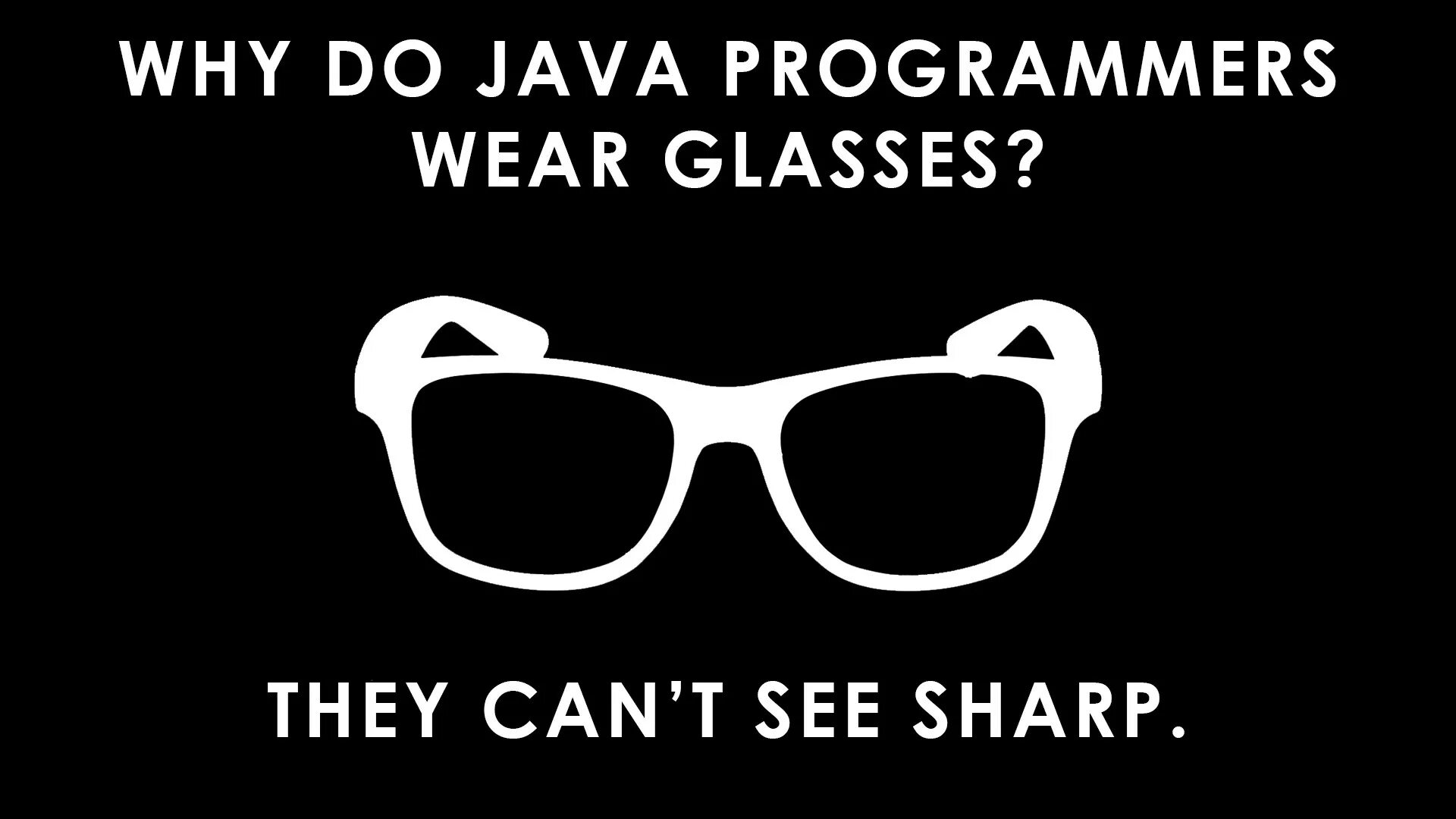 See the joke. Why java Programmers Wear Glasses. Программистские очки. See Sharp. Why java Programmers Wear Glasses they can't see Sharp.