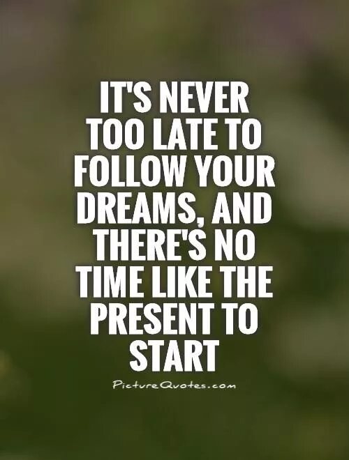 It's never too late. Never late. It is never to late. It's never late to learn.