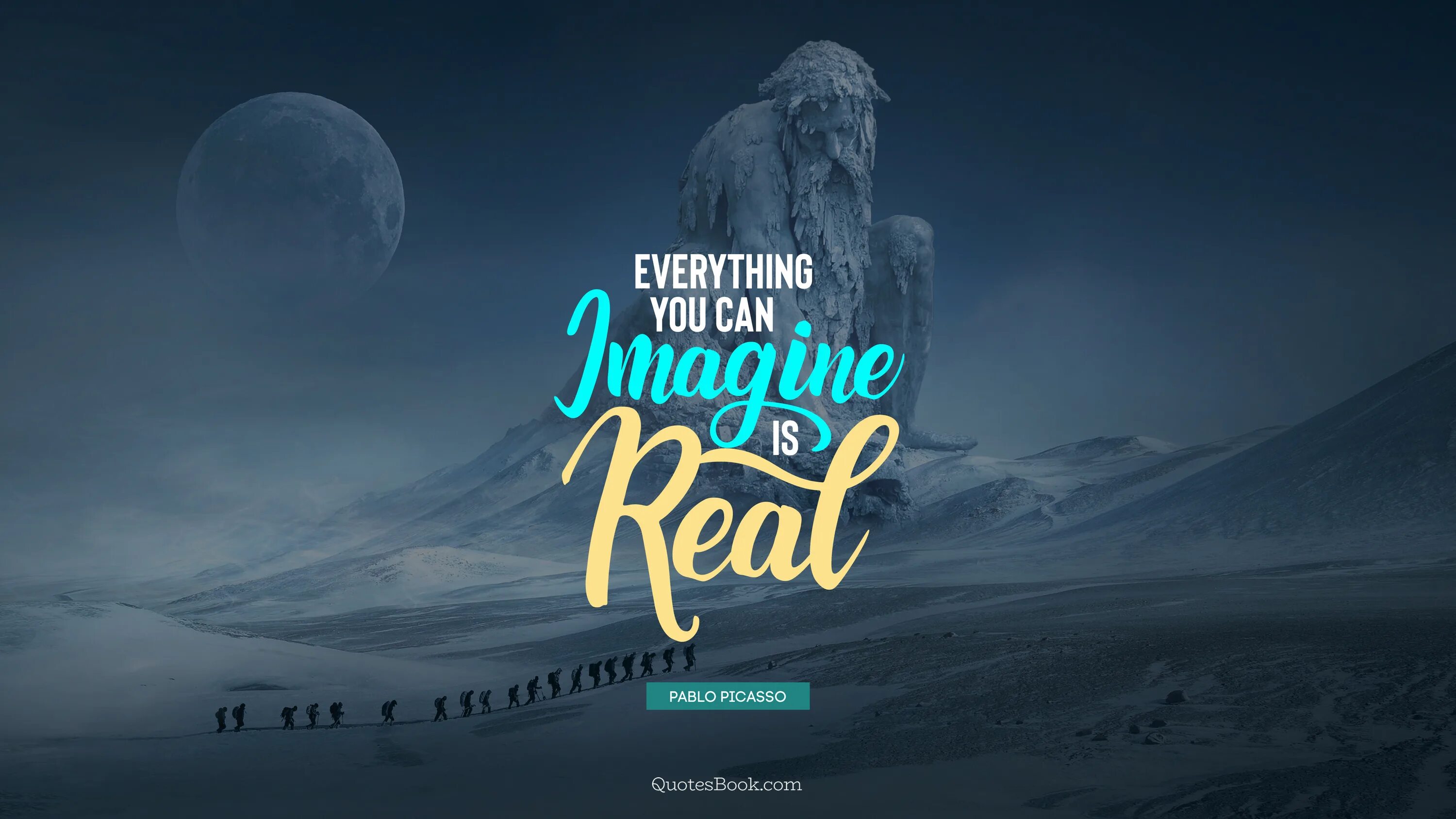 Everything you can imagine is real. Everything you can imagine. You can everything. Everything you can imagine is real Picasso. Everything imagine