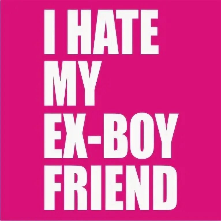 Hate ex. Ex boyfriend. my ex boyfriend. мой хейт. boyfriend hate you.