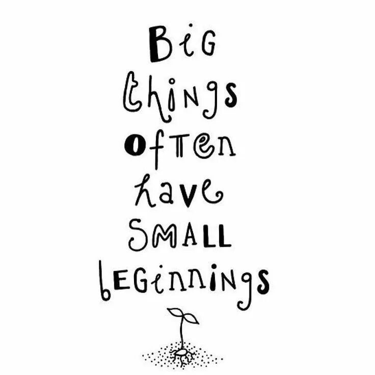 Everything has a beginning. Мотивирующие цитаты на английском. милые фразы. big things have small beginnings. motivation words.