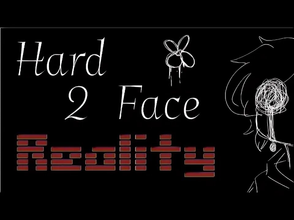 Hard 2 face reality speed up. Hard 2 face reality speed up