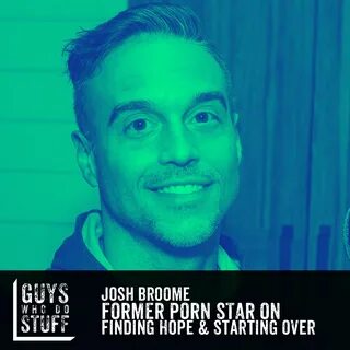 Josh Broome Former Porn Star On Finding Hope And Starting Over Guys My XXX ...