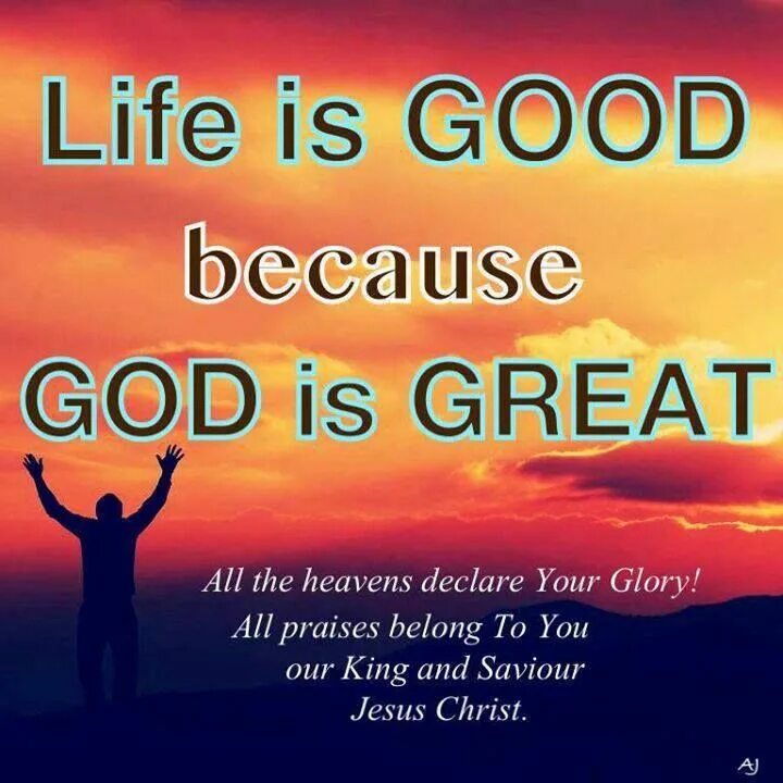 God is life. God is great. God is good. God is good God is great. God is good God is Grate.