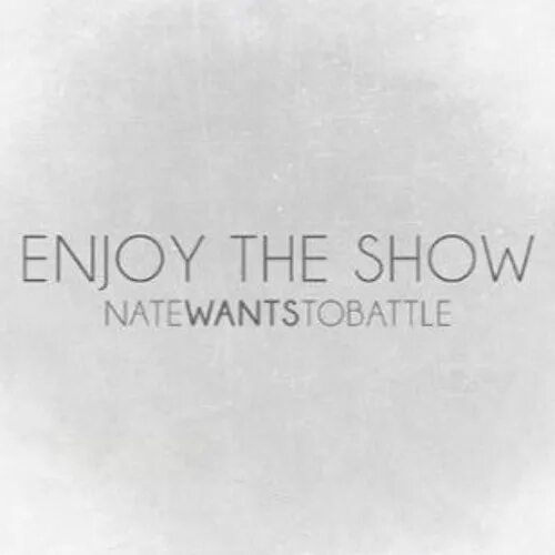 Моменты надпись. Nate wants to battle. I you enjoy the play. The finale natewantstobattle lyrics. Enjoy the show.