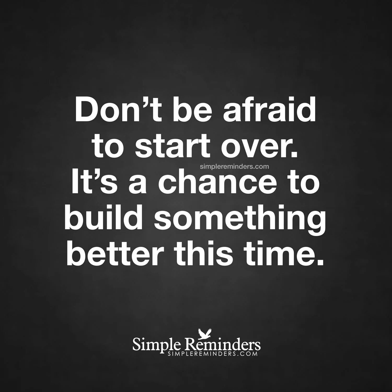 To make me afraid. Afraid to do.