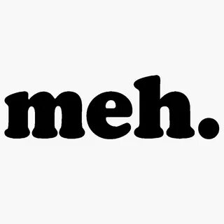 Meh