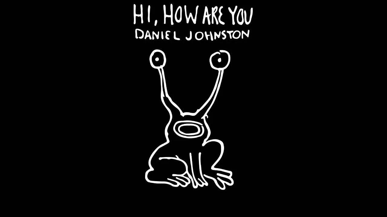 Hi how are you getting on. Daniel johnston. daniel johnston hi how are you. hi how are you. дэниел джонстон картины.