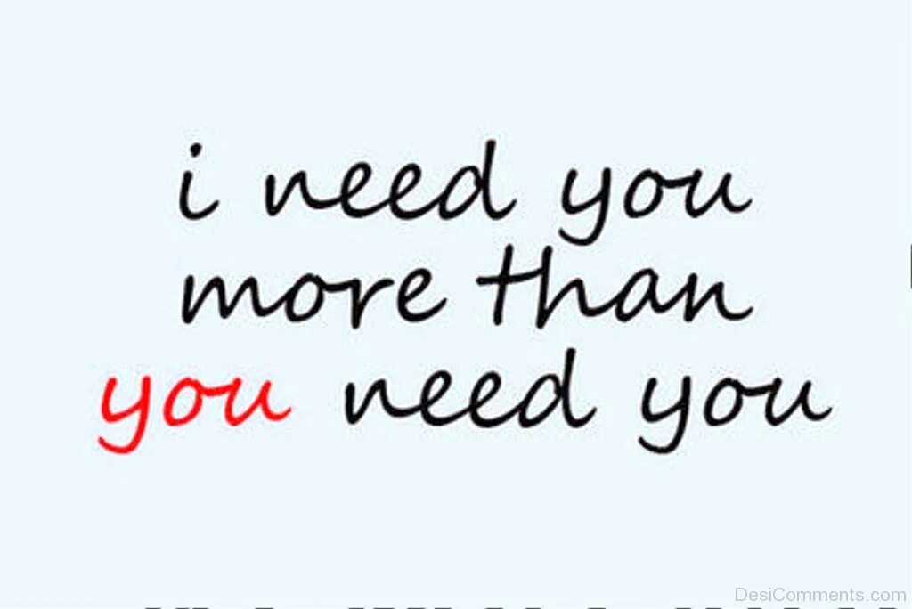 I need longer. I need you. i need you открытка. i need you more than you need me. need you quotes.
