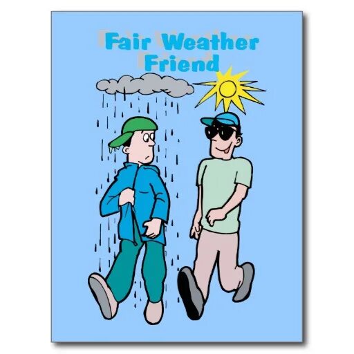 He is fair. Fair weather friend идиома. Fair weather friend примеры. Fair weather friend перевод идиомы. Fair-weather friend перевод.