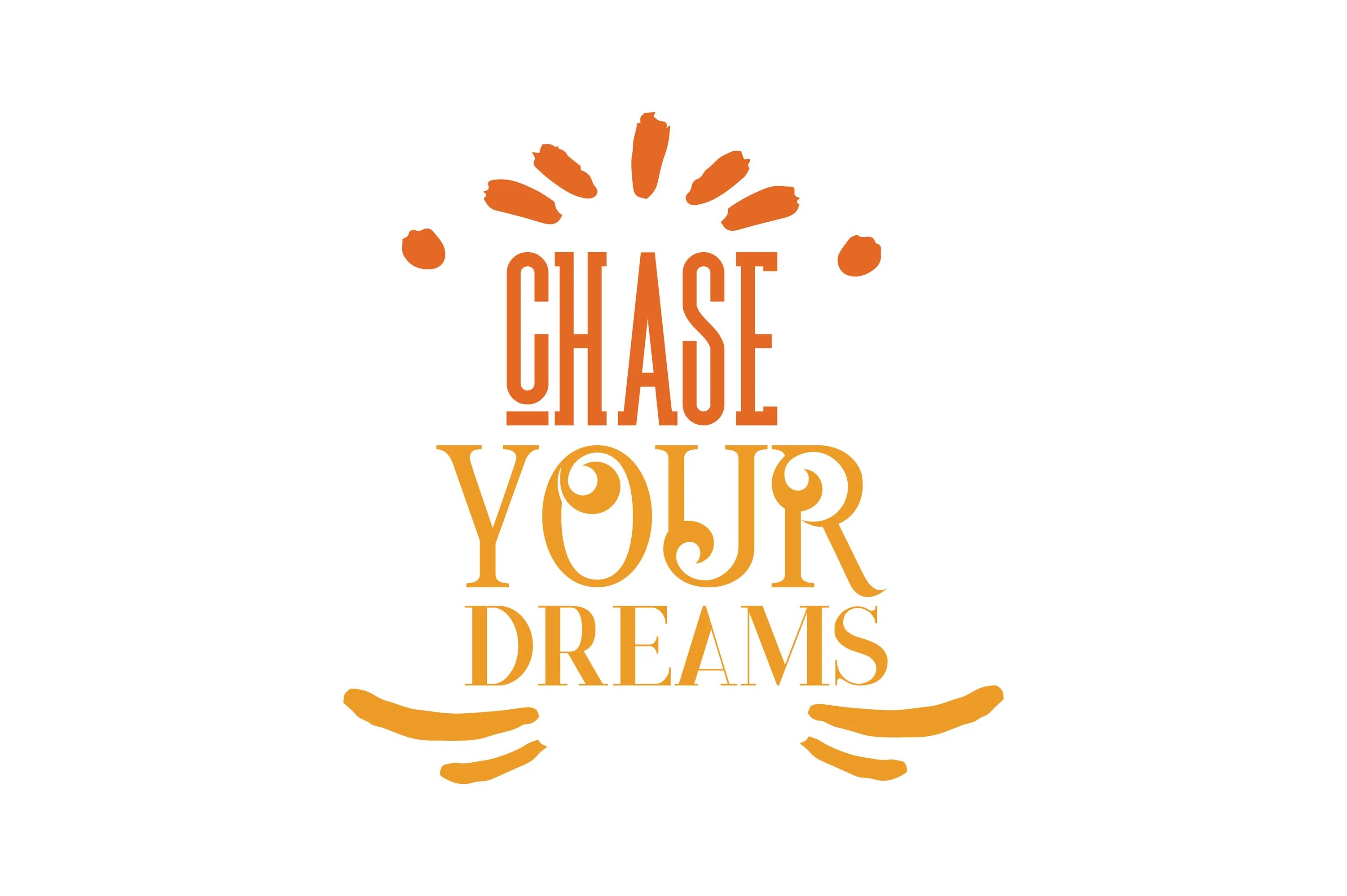 Dream forum. Chase your Dreams. Chase your Dreams векторный. Follow your Dreams. Your Dream магазин.