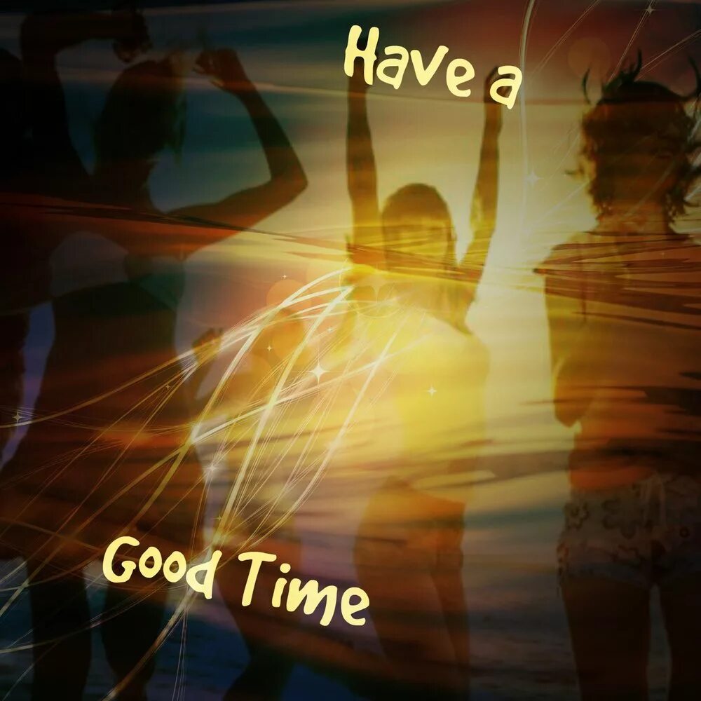 Have a good time. Have a good time картинки. Having a good time песня. Have fun = have a good time.