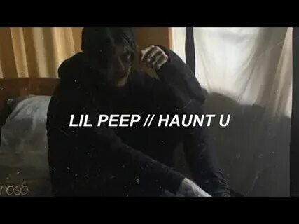Haunt you lil peep